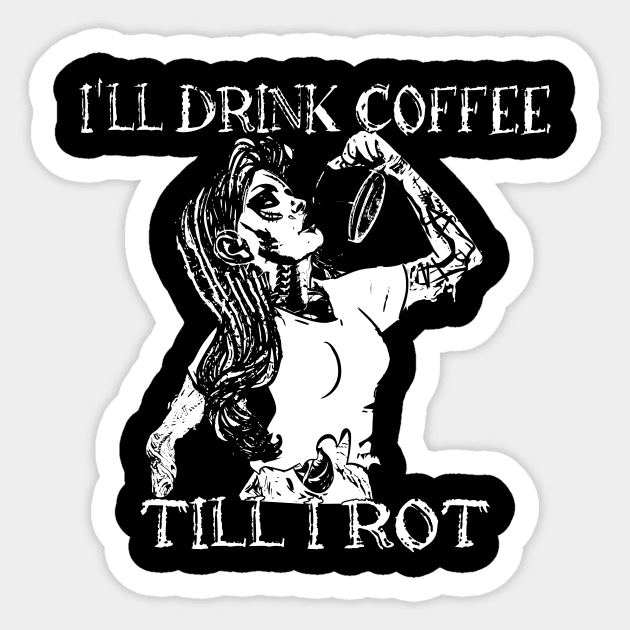 I'll drink coffee till I rot Sticker by MysticMoonVibes